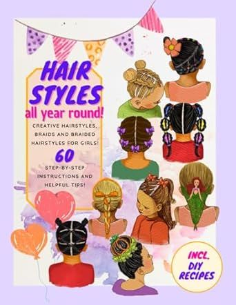 Hair styles all year round! Creative hairstyles, braids and braided hairstyles for girls! 60 step-by-step instructions and helpful tips! Incl. DIY ... Christmas, Halloween and carnival for kids